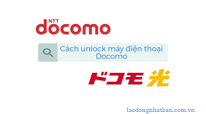 3 lưu ý về cách unlock lên máy quốc tế của điện thoại sim-lock Docomo