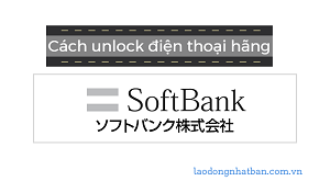 3 lưu ý về cách unlock lên máy quốc tế của điện thoại sim-lock Softbank