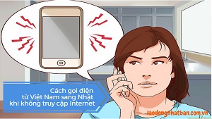 Cách gọi điện từ Việt Nam sang Nhật Bản khi không truy cập internet