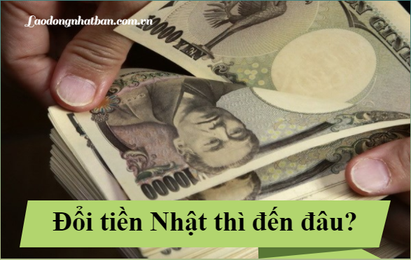 Đổi tiền Nhật ở đâu? 3 Địa chỉ đổi tiền Nhật uy tín tại Hà Nội