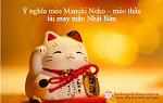 Ý nghĩa mèo Maneki Neko –  mèo thần tài may mắn Nhật Bản