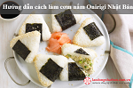 Hướng dẫn làm món cơm nắm Onirigi thần thánh của Nhật Bản
