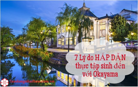 7 Lý do HẤP DẪN thực tập sinh lựa chọn Okayama là nơi XKLĐ năm 2020