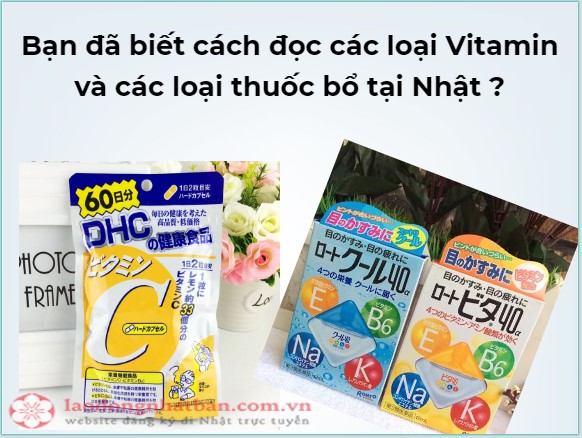 Bạn đã biết cách đọc các loại Vitamin và các loại thuốc bổ tại Nhật