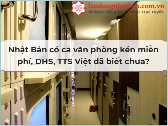 Nhật Bản có cả văn phòng kén miễn phí, DHS, TTS Việt đã biết chưa?