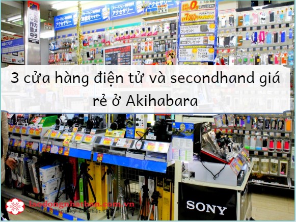 3 cửa hàng điện tử và secondhand giá rẻ ở Akihabara Tokyo Nhật Bản