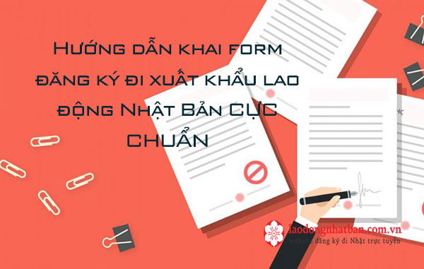 Hướng dẫn khai form đăng ký đi xuất khẩu lao động Nhật Bản CỰC CHUẨN
