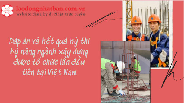 Đáp án và kết quả kỳ thi kỹ năng ngành xây dựng được tổ chức lần đầu tiên tại Việt Nam