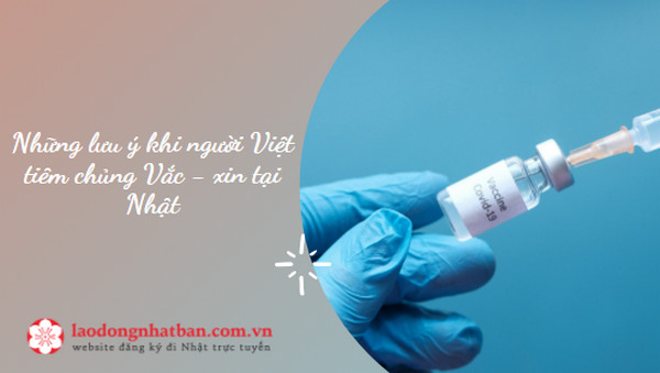 Những lưu ý khi người Việt tiêm chủng Vắc - xin tại Nhật