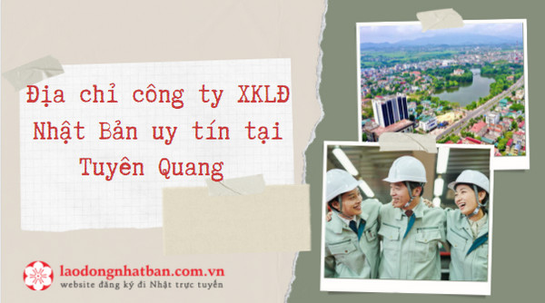 Mách bạn địa chỉ công ty xuất khẩu lao động Nhật Bản tại Tuyên Quang uy tín